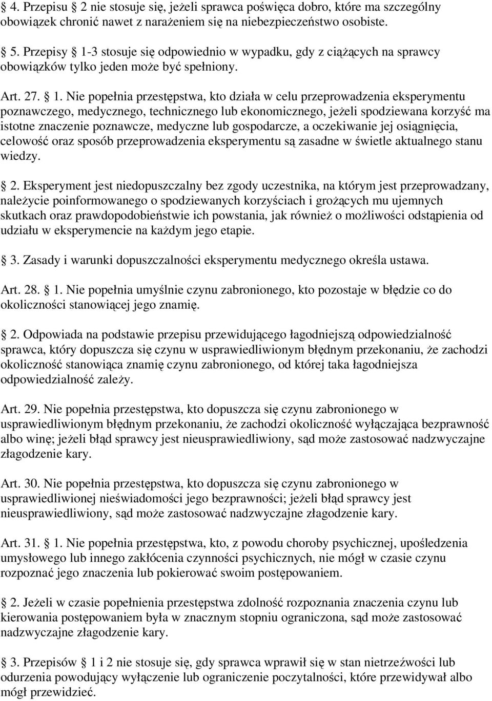 3 stosuje się odpowiednio w wypadku, gdy z ciążących na sprawcy obowiązków tylko jeden może być spełniony. Art. 27. 1.