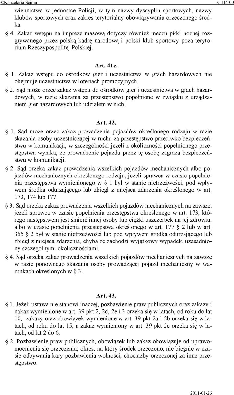 Zakaz wstępu do ośrodków gier i uczestnictwa w grach hazardowych nie obejmuje uczestnictwa w loteriach promocyjnych. 2.