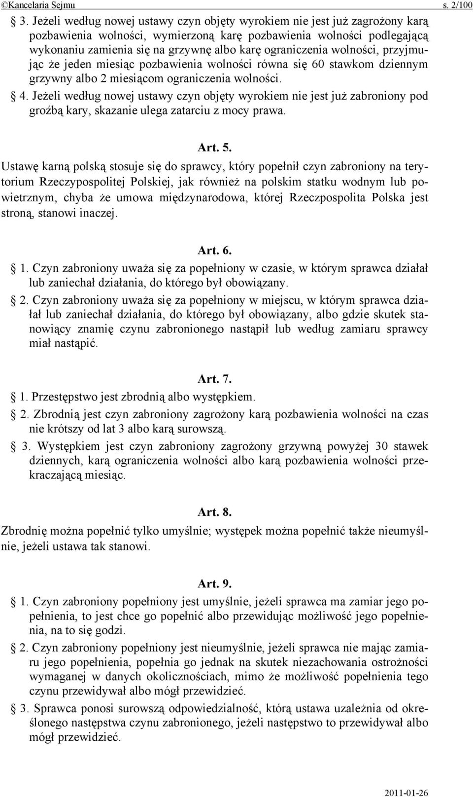 ograniczenia wolności, przyjmując że jeden miesiąc pozbawienia wolności równa się 60 stawkom dziennym grzywny albo 2 miesiącom ograniczenia wolności. 4.