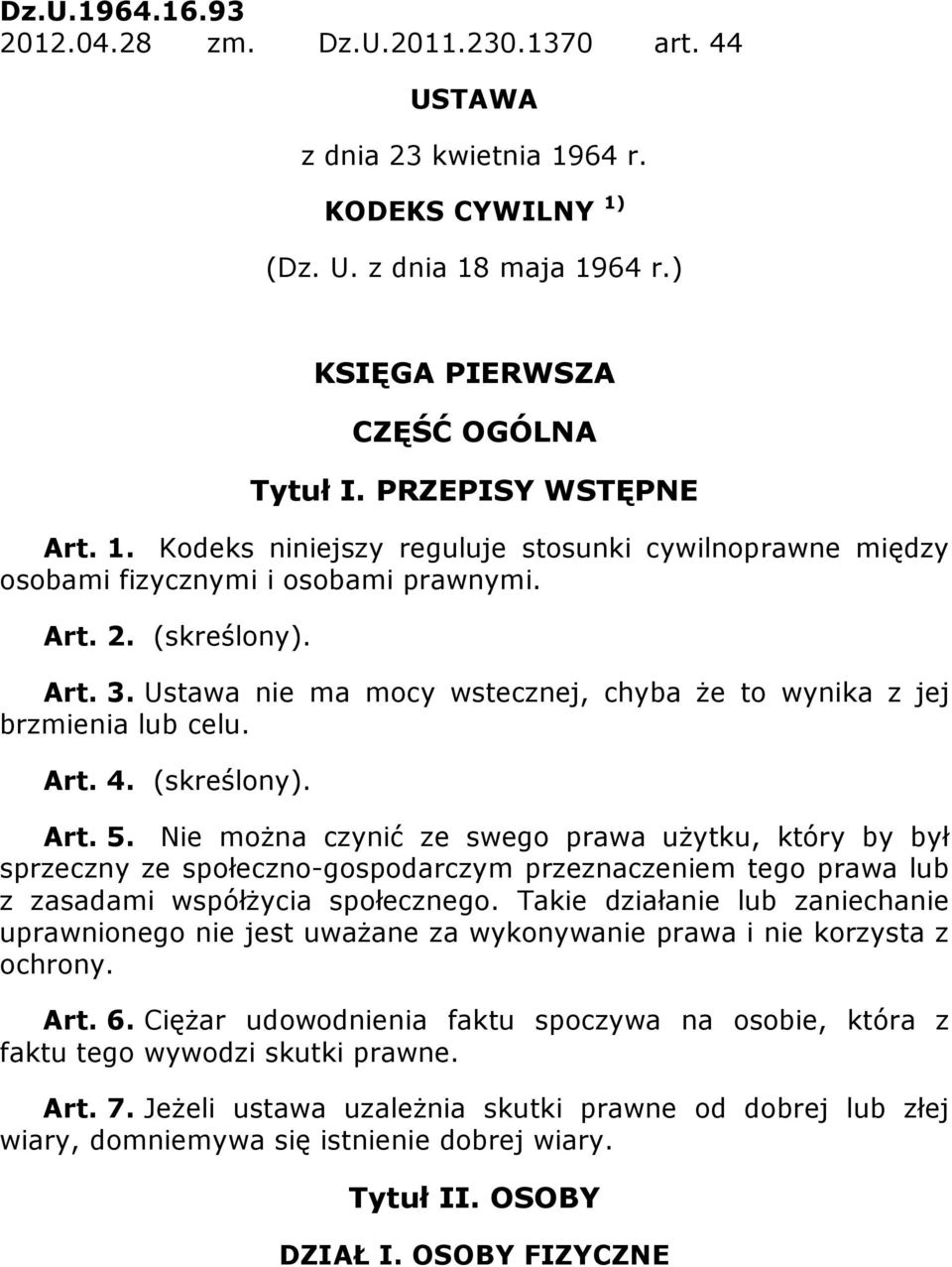 Ustawa nie ma mocy wstecznej, chyba Ŝe to wynika z jej brzmienia lub celu. Art. 4. (skreślony). Art. 5.