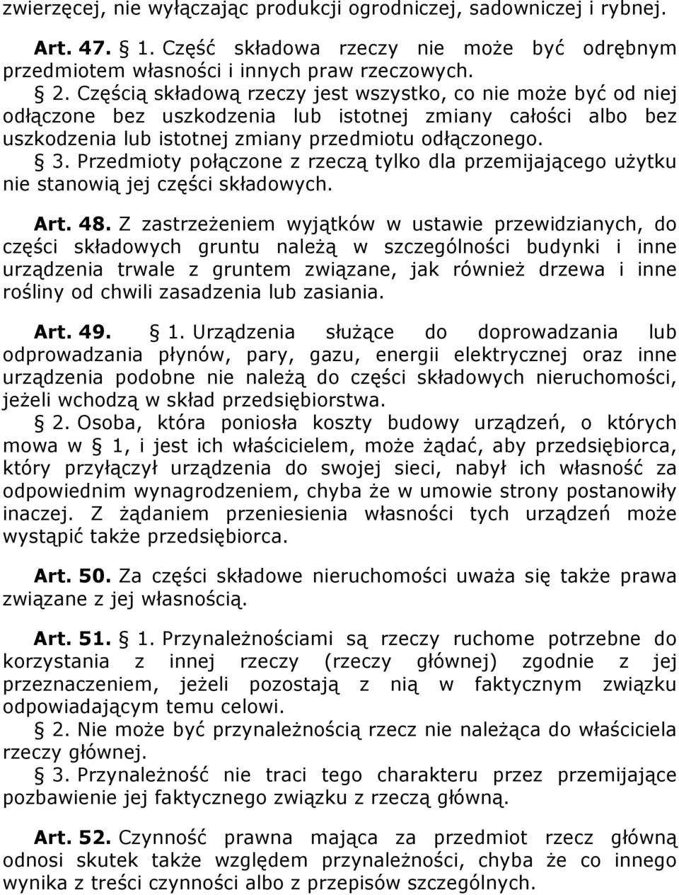 Przedmioty połączone z rzeczą tylko dla przemijającego uŝytku nie stanowią jej części składowych. Art. 48.