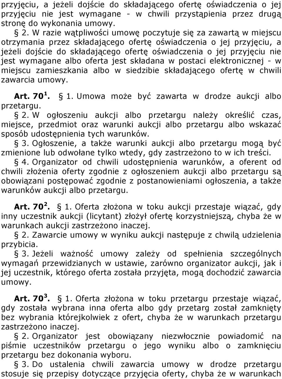 nie jest wymagane albo oferta jest składana w postaci elektronicznej - w miejscu zamieszkania albo w siedzibie składającego ofertę w chwili zawarcia umowy. Art. 70 1.