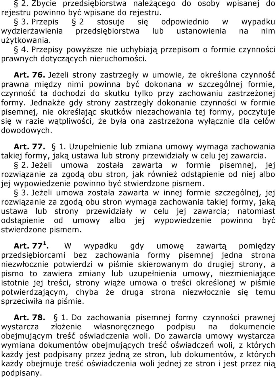 Przepisy powyŝsze nie uchybiają przepisom o formie czynności prawnych dotyczących nieruchomości. Art. 76.