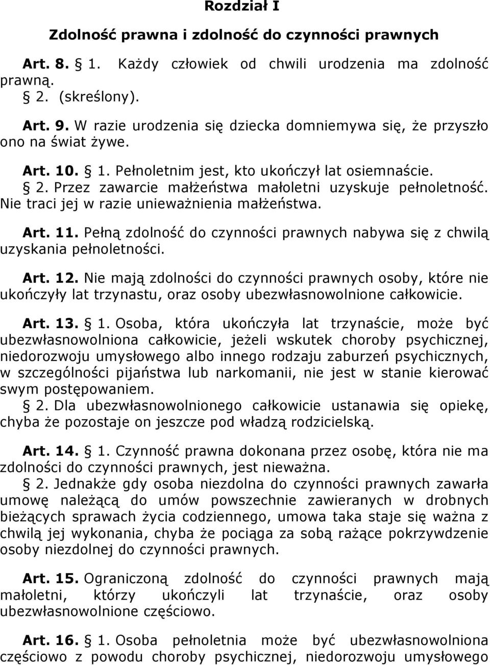 Nie traci jej w razie uniewaŝnienia małŝeństwa. Art. 11. Pełną zdolność do czynności prawnych nabywa się z chwilą uzyskania pełnoletności. Art. 12.