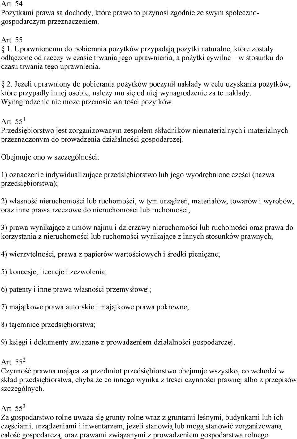 2. Jeżeli uprawniony do pobierania pożytków poczynił nakłady w celu uzyskania pożytków, które przypadły innej osobie, należy mu się od niej wynagrodzenie za te nakłady.