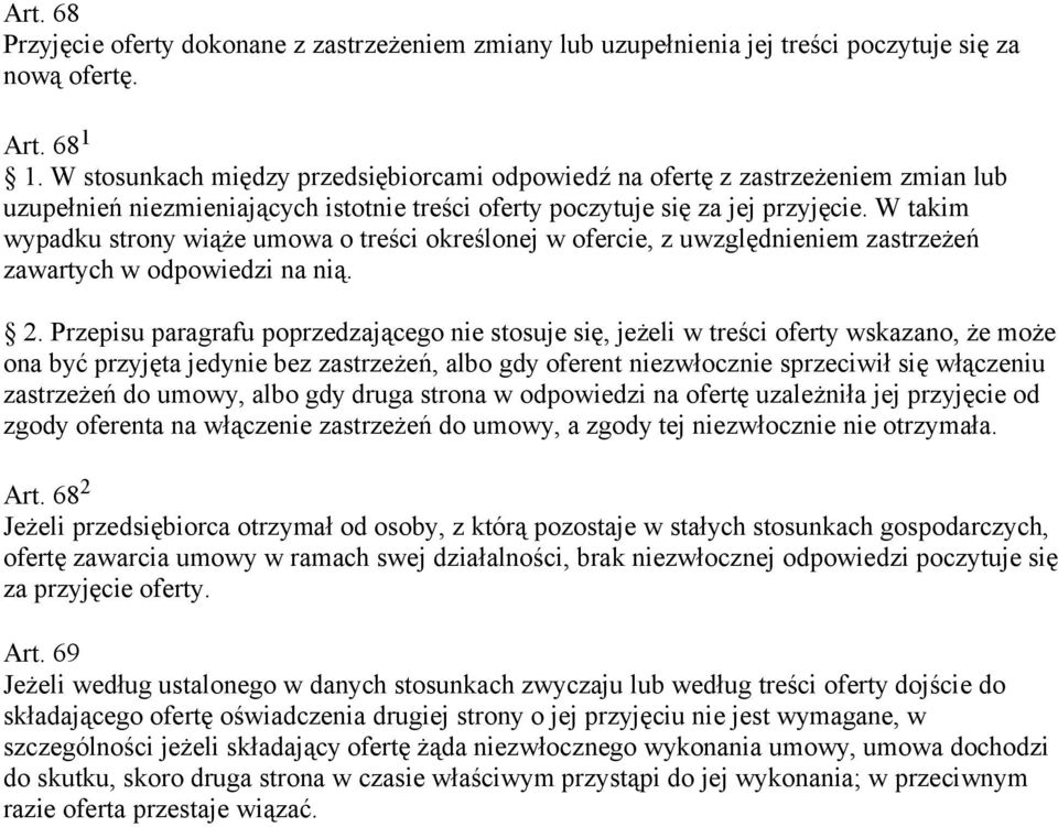 W takim wypadku strony wiąże umowa o treści określonej w ofercie, z uwzględnieniem zastrzeżeń zawartych w odpowiedzi na nią. 2.