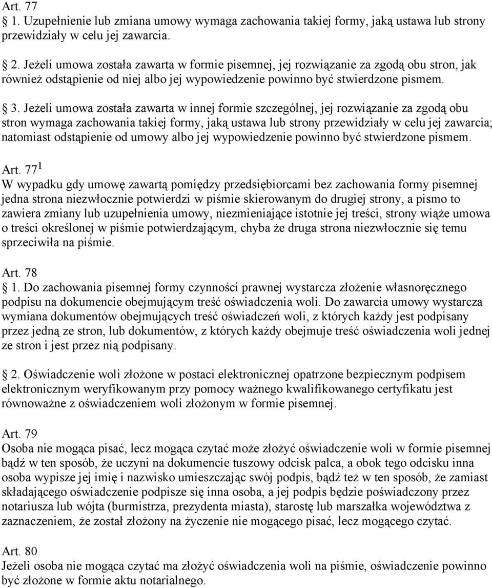 Jeżeli umowa została zawarta w innej formie szczególnej, jej rozwiązanie za zgodą obu stron wymaga zachowania takiej formy, jaką ustawa lub strony przewidziały w celu jej zawarcia; natomiast