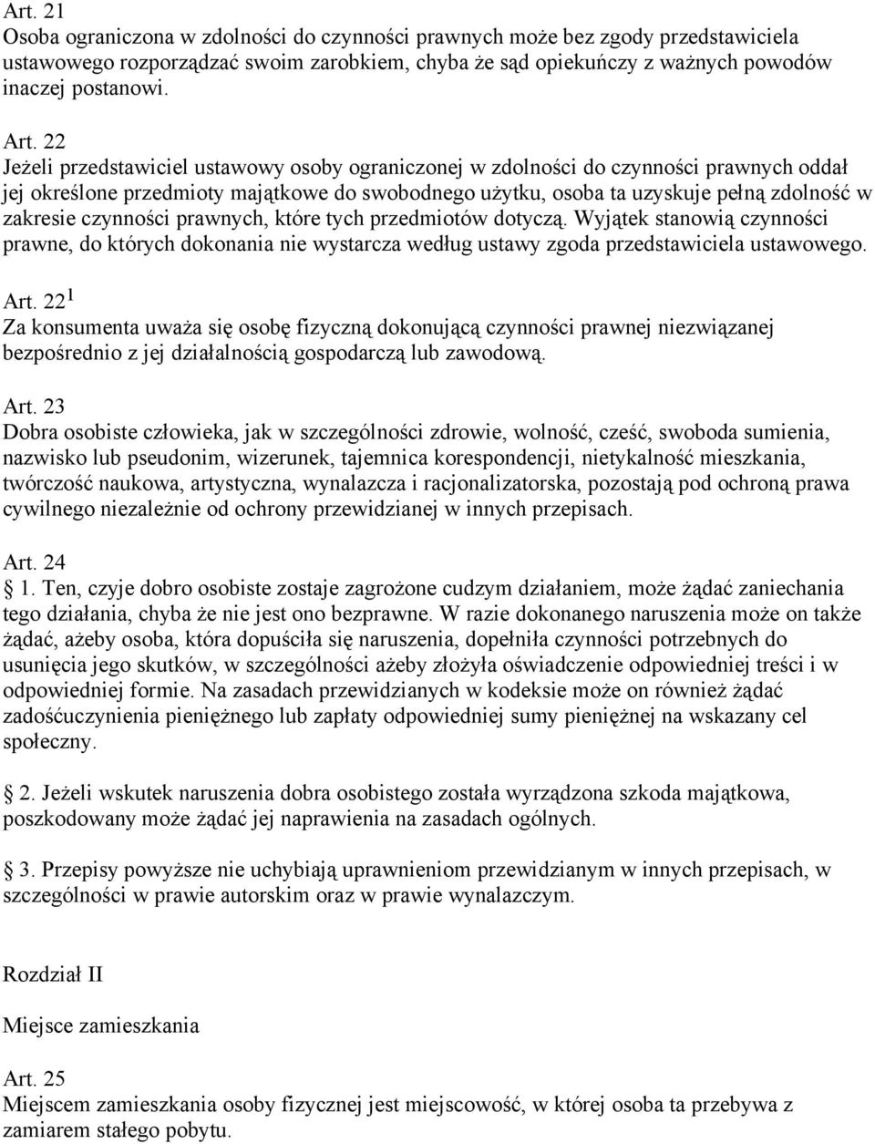 czynności prawnych, które tych przedmiotów dotyczą. Wyjątek stanowią czynności prawne, do których dokonania nie wystarcza według ustawy zgoda przedstawiciela ustawowego. Art.