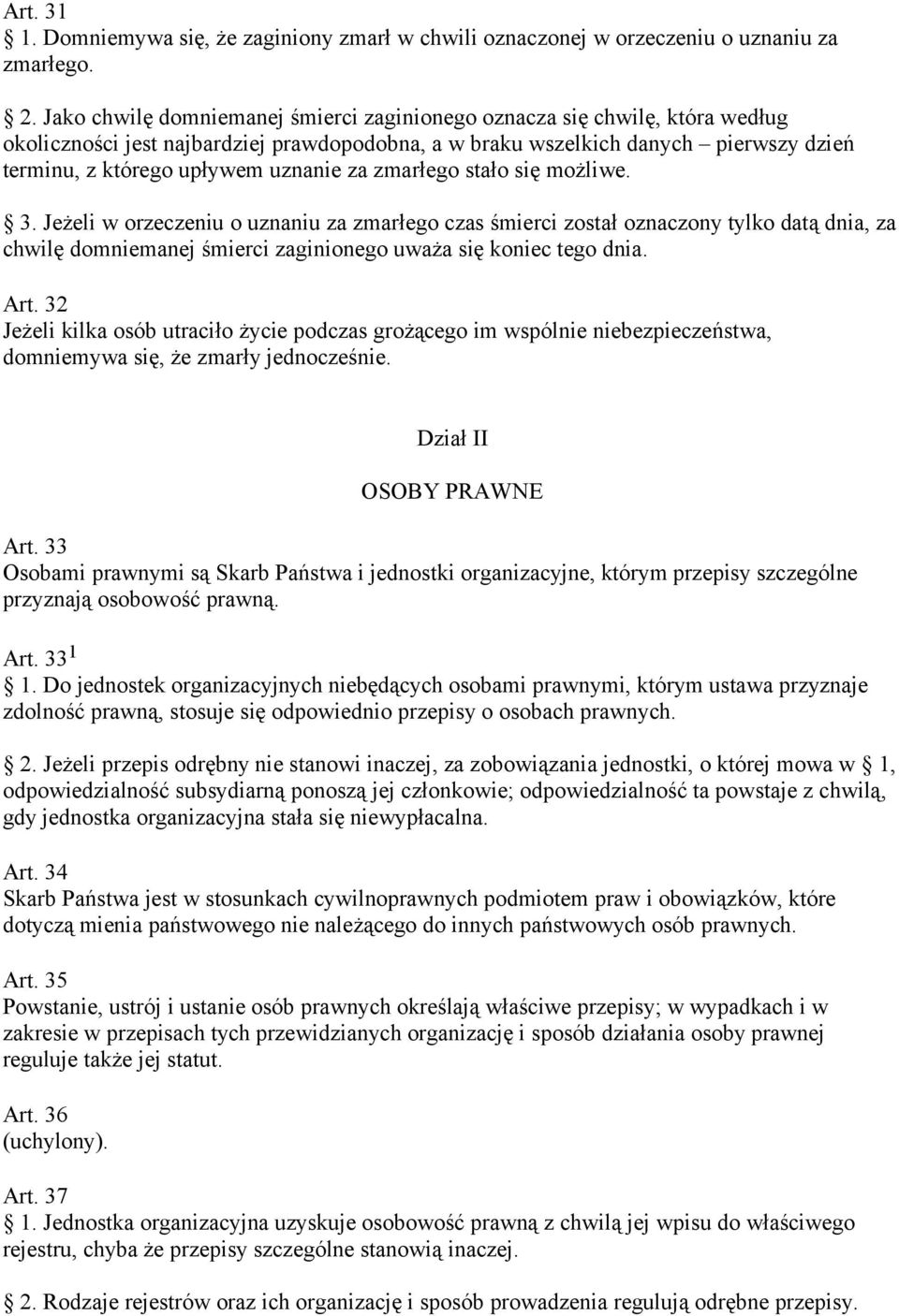 za zmarłego stało się możliwe. 3. Jeżeli w orzeczeniu o uznaniu za zmarłego czas śmierci został oznaczony tylko datą dnia, za chwilę domniemanej śmierci zaginionego uważa się koniec tego dnia. Art.