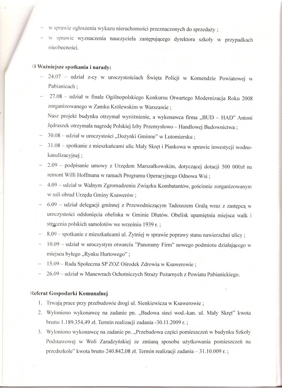 08 - udzial w finale Ogólnopolskiego Konkursu Otwartego Modernizacja Roku 2008 zorganizowanego w Zamku Królewskim w Warszawie; Nasz projekt budynku otrzymal wyróznienie, a wykonawca firma "BUD - HAD"