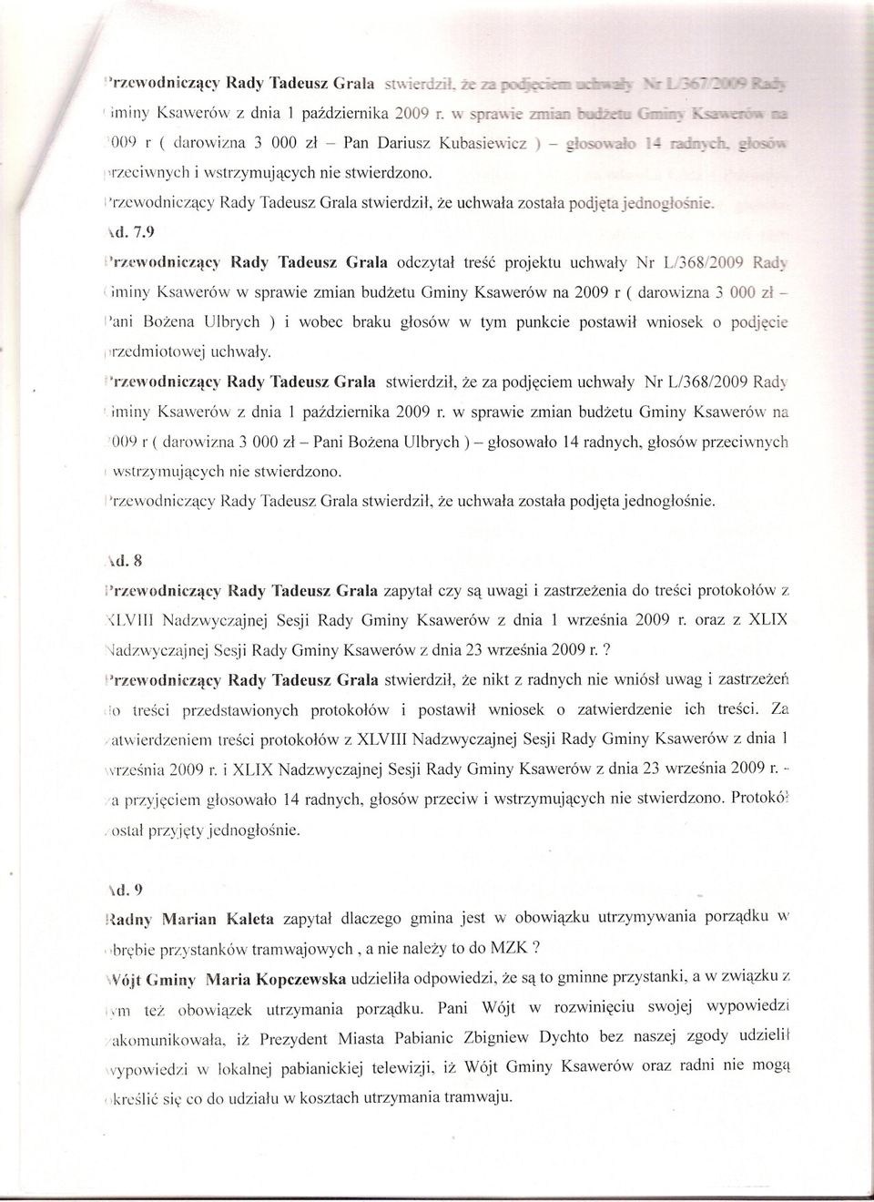 (iminy Ksawerów w sprawie zmian budzetu Gminy Ksawerów na 2009 l' ( darowizna 3 000 zl i'ani Bozena Ulbrych ) i wobec braku glosów w tym punkcie postawil wniosek o podjeci ll!'zedmiotowej uchwaly.