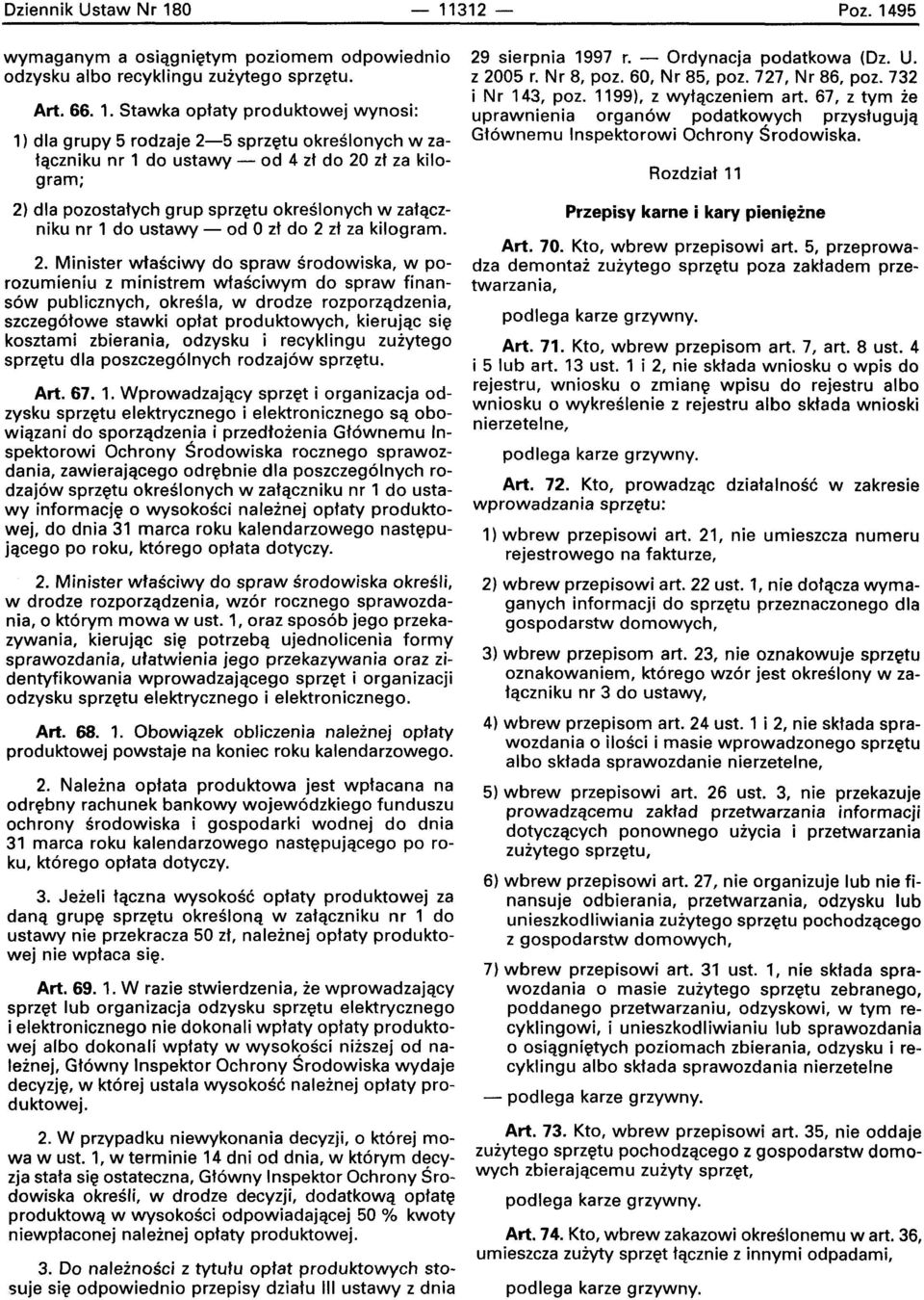 Stawka optaty produktowej wynosi: 1) dla grupy 5 rodzaje 2-5 sprzetu okreslonvch w zatqczniku nr 1 do ustawy - od 4 zt do 20 zt za kilogram; 2) dla pozostatych grup sprzetu okreslonvch w zataczniku