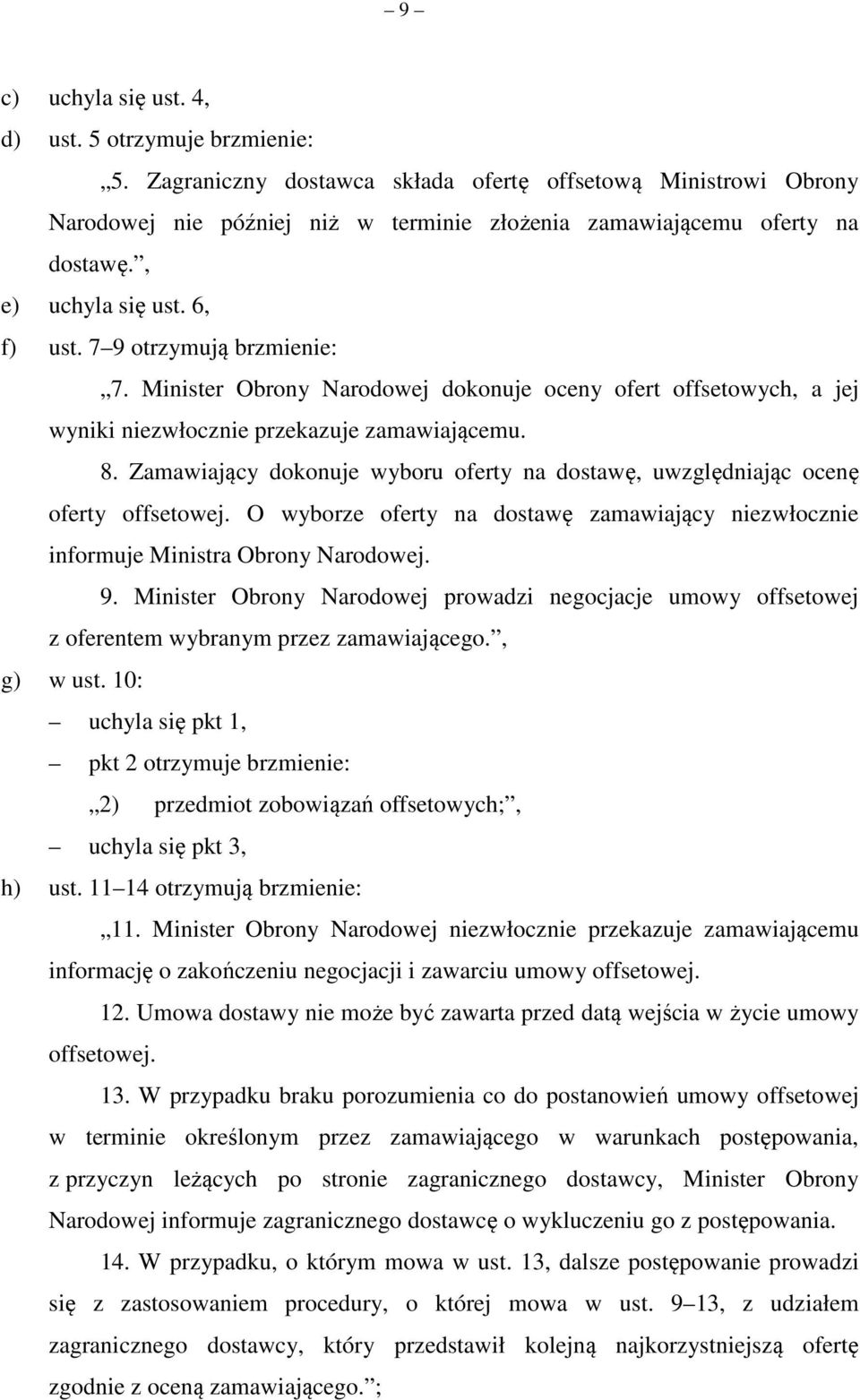 Zamawiający dokonuje wyboru oferty na dostawę, uwzględniając ocenę oferty offsetowej. O wyborze oferty na dostawę zamawiający niezwłocznie informuje Ministra Obrony Narodowej. 9.