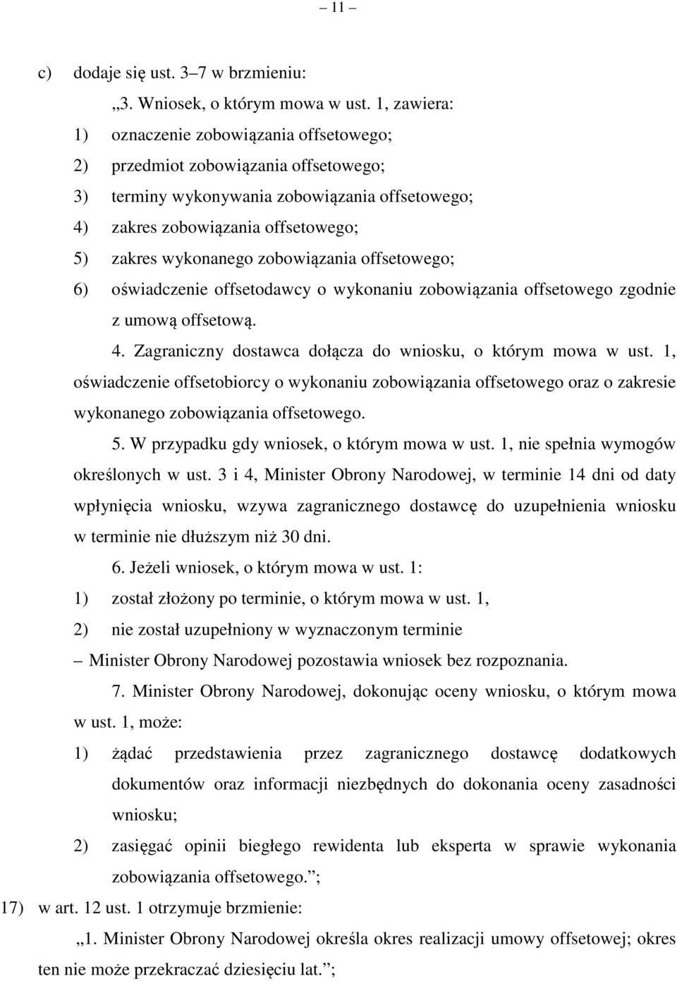 zobowiązania offsetowego; 6) oświadczenie offsetodawcy o wykonaniu zobowiązania offsetowego zgodnie z umową offsetową. 4. Zagraniczny dostawca dołącza do wniosku, o którym mowa w ust.