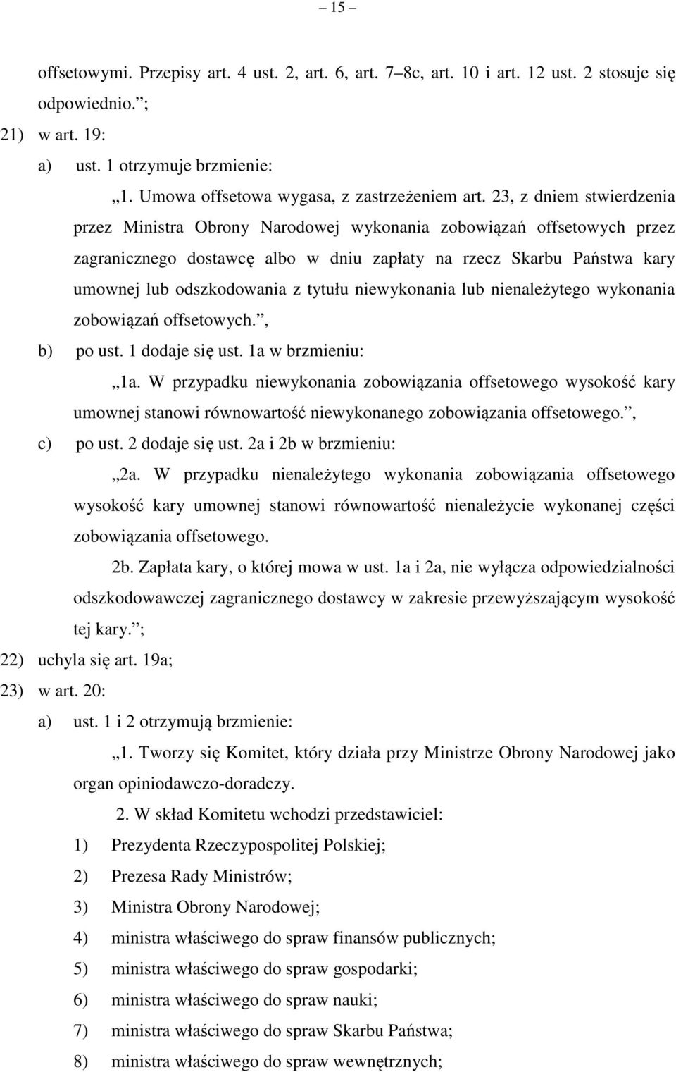 23, z dniem stwierdzenia przez Ministra Obrony Narodowej wykonania zobowiązań offsetowych przez zagranicznego dostawcę albo w dniu zapłaty na rzecz Skarbu Państwa kary umownej lub odszkodowania z