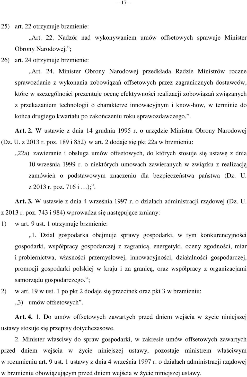 Minister Obrony Narodowej przedkłada Radzie Ministrów roczne sprawozdanie z wykonania zobowiązań offsetowych przez zagranicznych dostawców, które w szczególności prezentuje ocenę efektywności