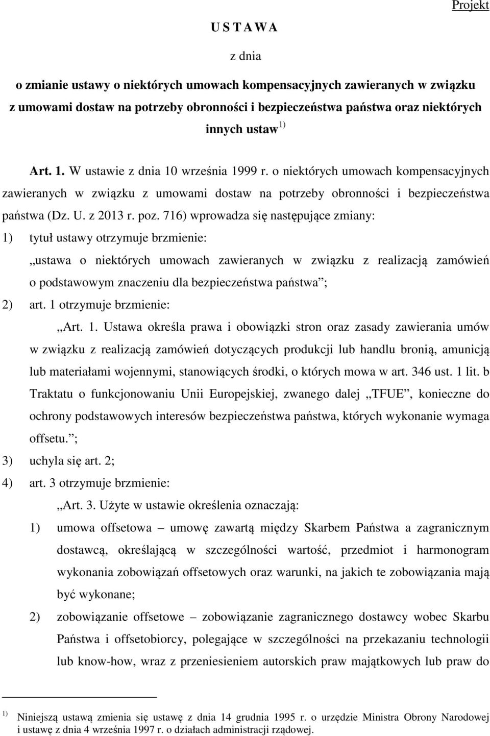 716) wprowadza się następujące zmiany: 1) tytuł ustawy otrzymuje brzmienie: ustawa o niektórych umowach zawieranych w związku z realizacją zamówień o podstawowym znaczeniu dla bezpieczeństwa państwa