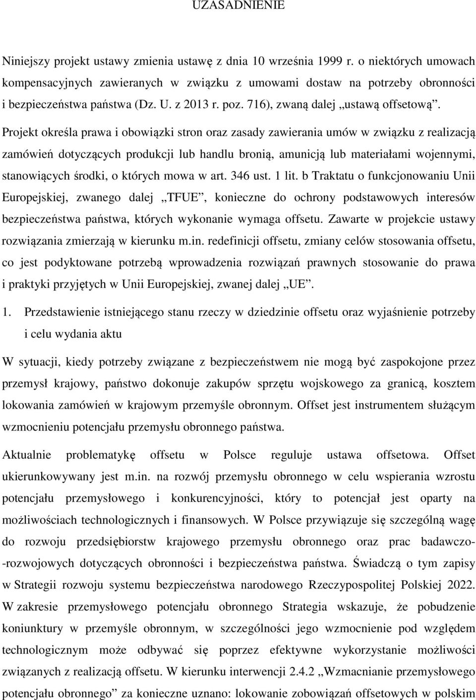 Projekt określa prawa i obowiązki stron oraz zasady zawierania umów w związku z realizacją zamówień dotyczących produkcji lub handlu bronią, amunicją lub materiałami wojennymi, stanowiących środki, o