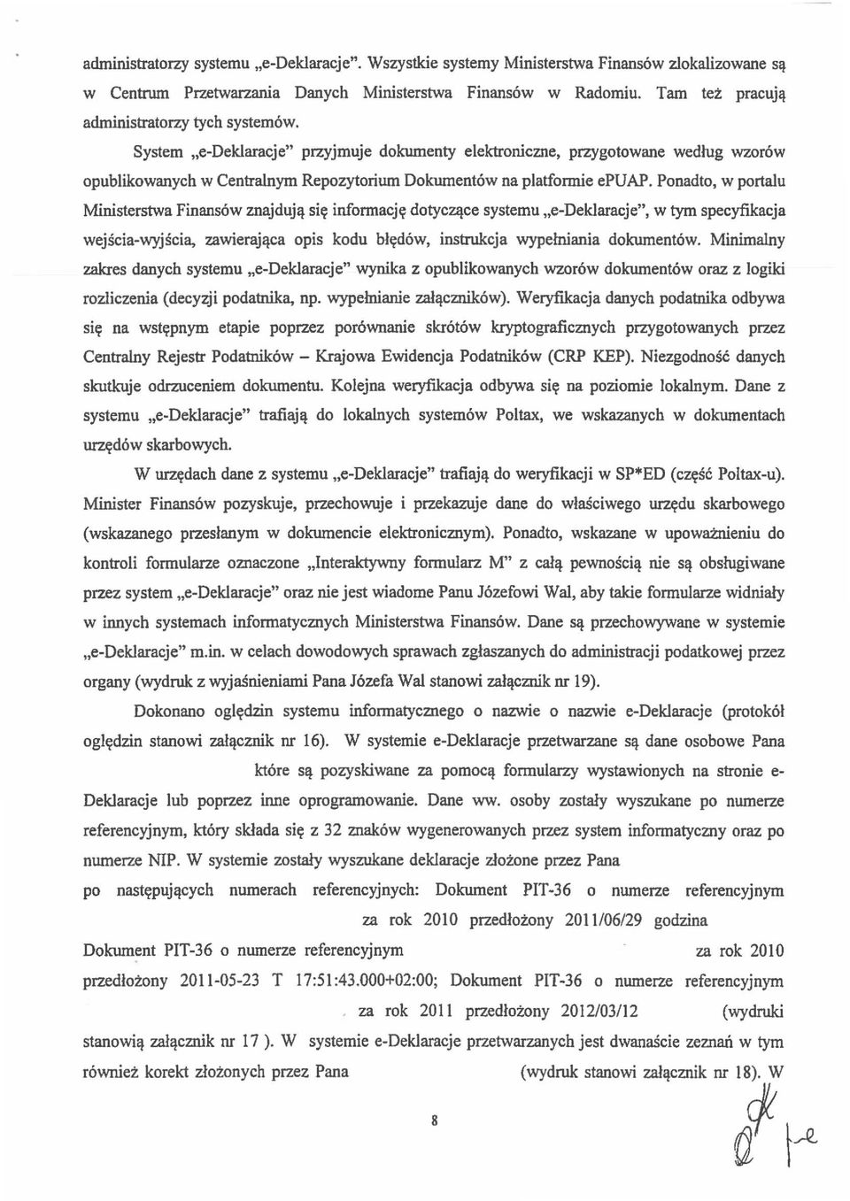 System "e-deklaracje" przyjmuje dokumenty elektroniczne, przygotowane wedlug wzorow opublikowanych w Centralnyrn Repozytorium Dokumentow na platformie epuap.