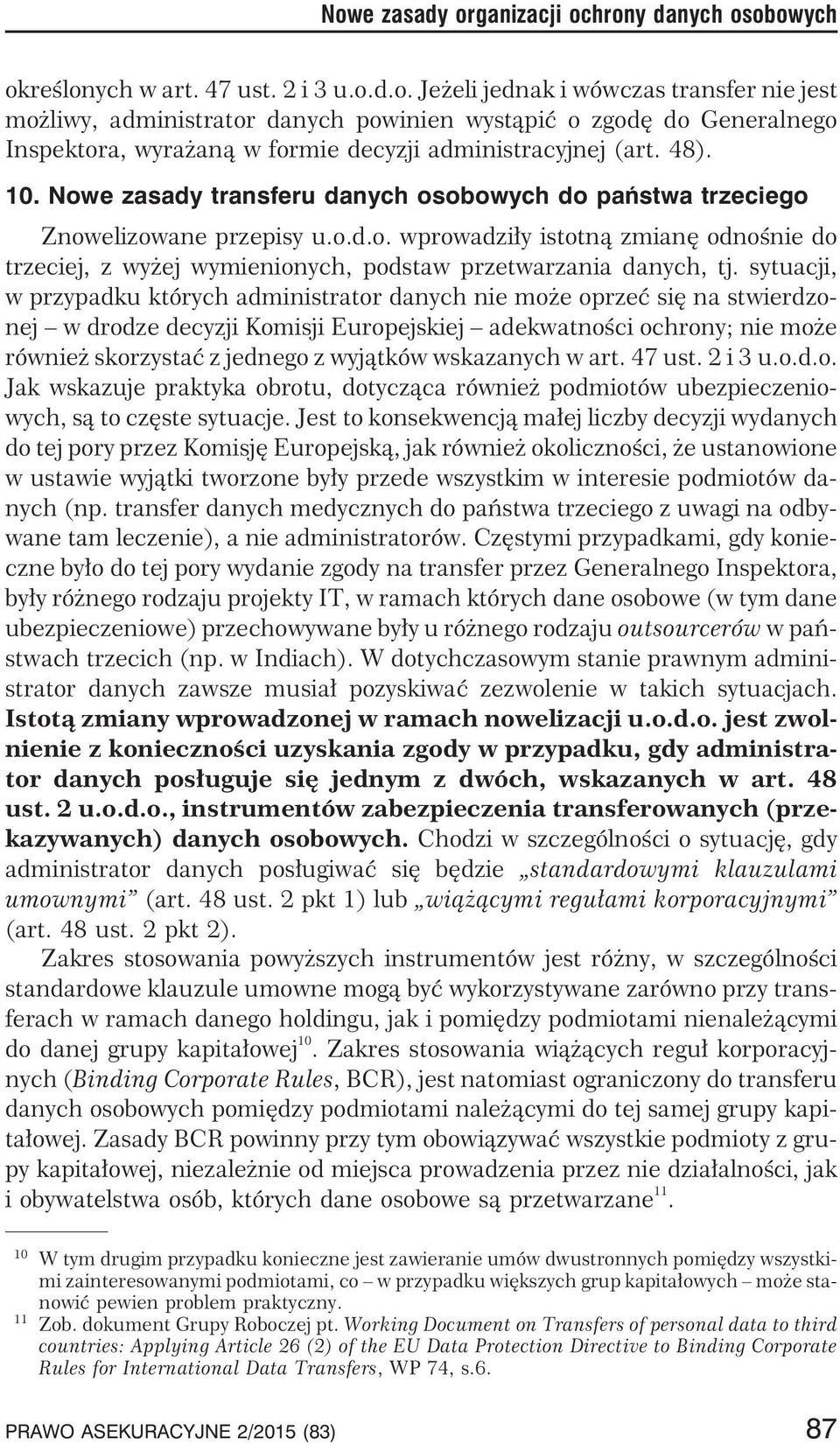 sytuacji, w przypadku których administrator danych nie mo e oprzeæ siê na stwierdzonej w drodze decyzji Komisji Europejskiej adekwatnoœci ochrony; nie mo e równie skorzystaæ z jednego z wyj¹tków