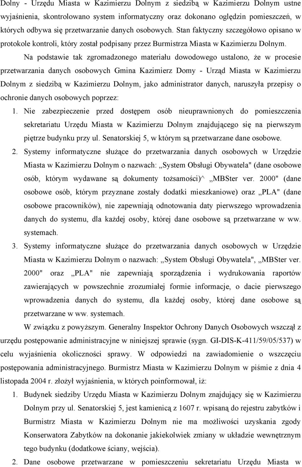 Na podstawie tak zgromadzonego materiału dowodowego ustalono, że w procesie przetwarzania danych osobowych Gmina Kazimierz Domy - Urząd Miasta w Kazimierzu Dolnym z siedzibą w Kazimierzu Dolnym, jako