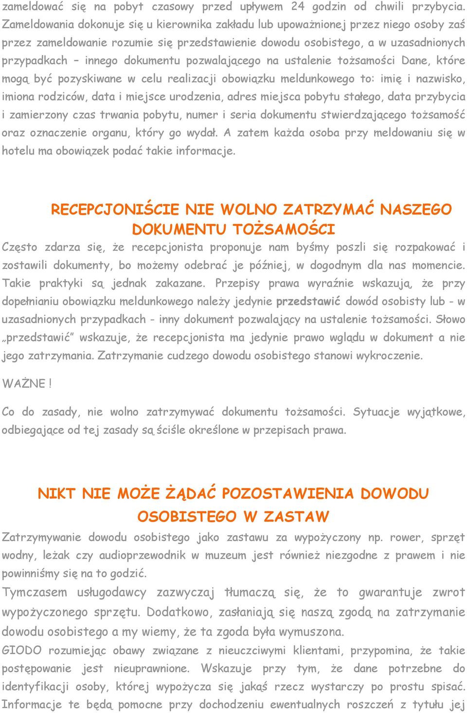 pozwalającego na ustalenie tożsamości Dane, które mogą być pozyskiwane w celu realizacji obowiązku meldunkowego to: imię i nazwisko, imiona rodziców, data i miejsce urodzenia, adres miejsca pobytu