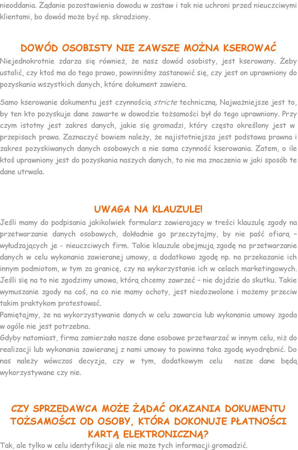 Żeby ustalić, czy ktoś ma do tego prawo, powinniśmy zastanowić się, czy jest on uprawniony do pozyskania wszystkich danych, które dokument zawiera.