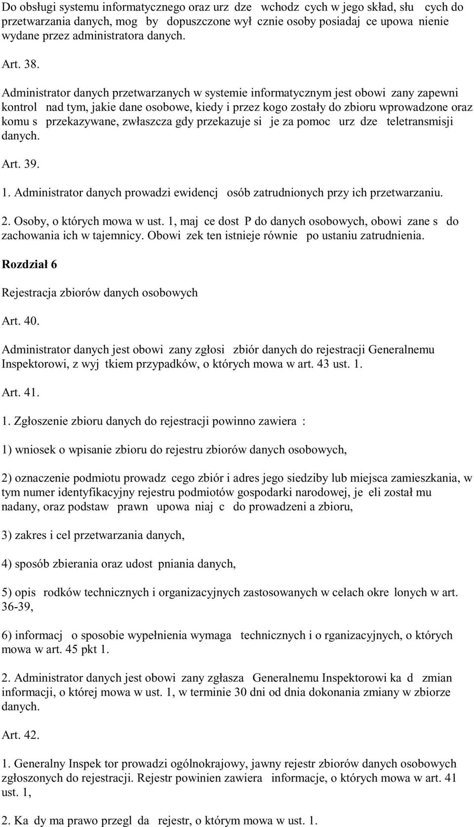 Administrator danych przetwarzanych w systemie informatycznym jest obowi zany zapewni kontrol nad tym, jakie dane osobowe, kiedy i przez kogo zostały do zbioru wprowadzone oraz komu s przekazywane,