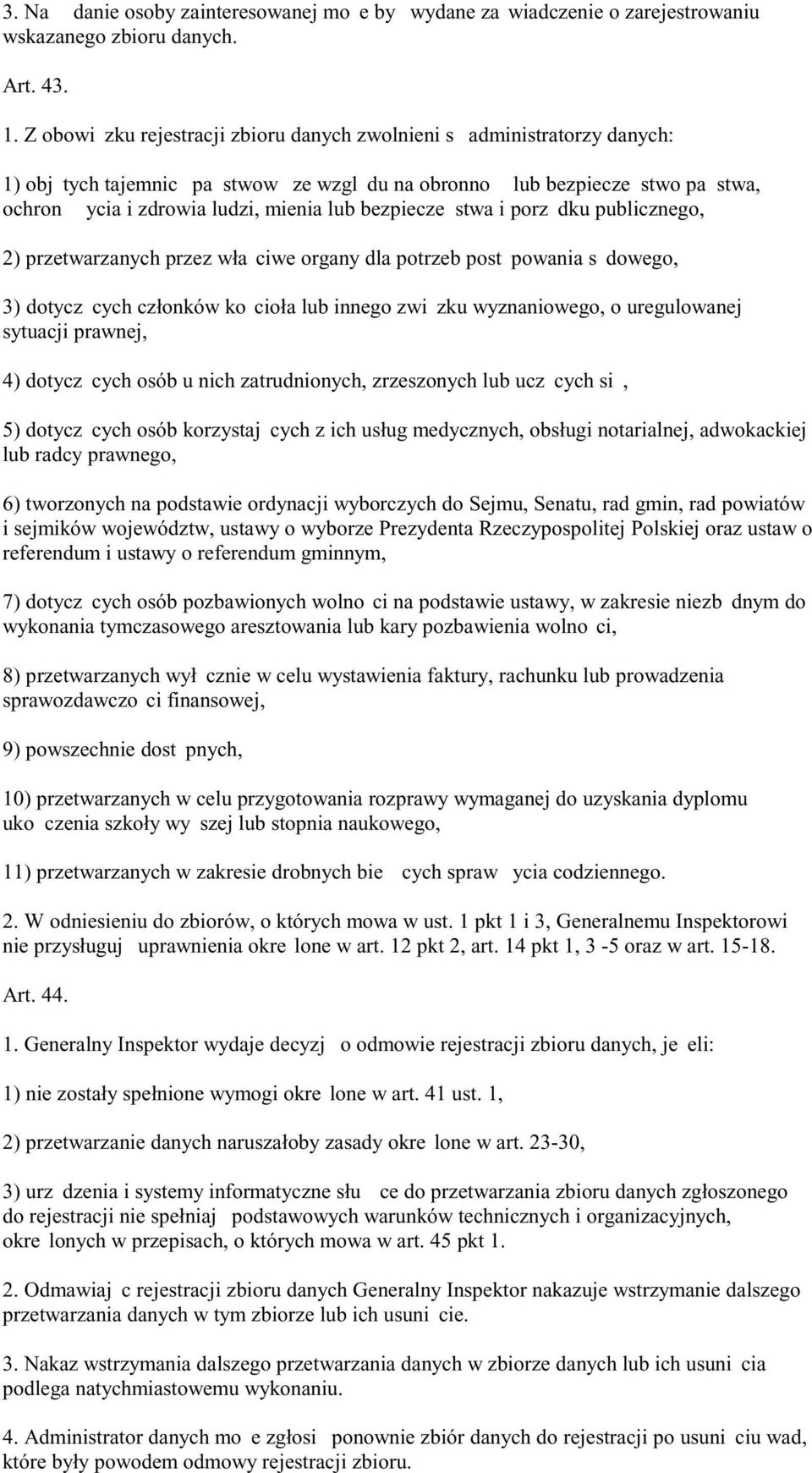 bezpiecze stwa i porz dku publicznego, 2) przetwarzanych przez wła ciwe organy dla potrzeb post powania s dowego, 3) dotycz cych członków ko cioła lub innego zwi zku wyznaniowego, o uregulowanej