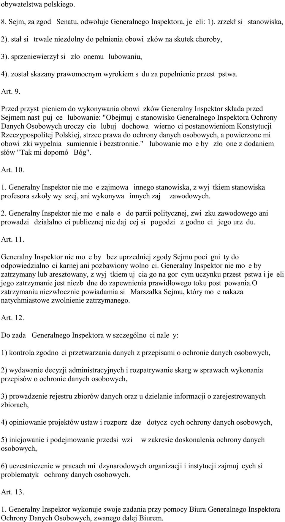 Przed przyst pieniem do wykonywania obowi zków Generalny Inspektor składa przed Sejmem nast puj ce lubowanie: "Obejmuj c stanowisko Generalnego Inspektora Ochrony Danych Osobowych uroczy cie lubuj