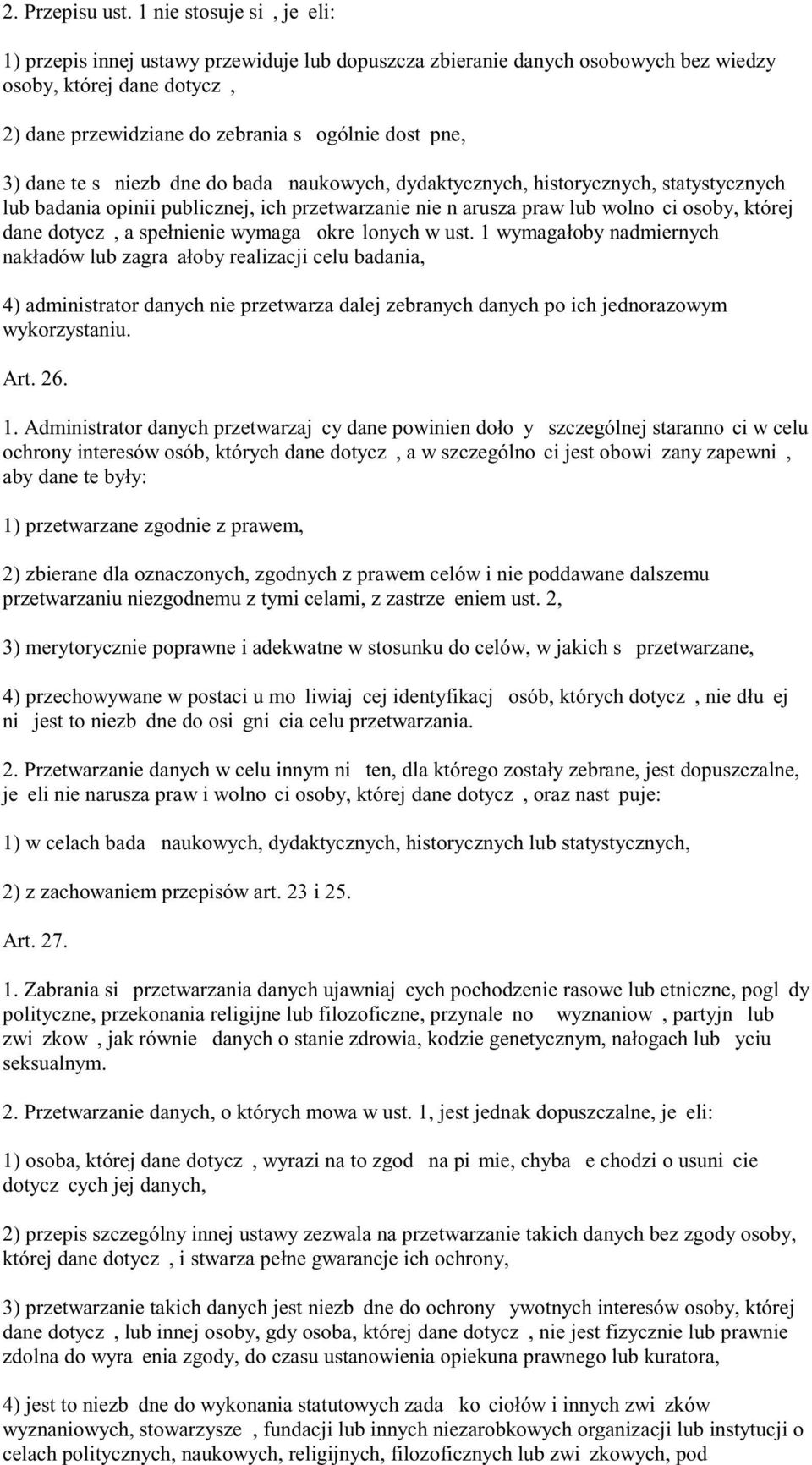 dane te s niezb dne do bada naukowych, dydaktycznych, historycznych, statystycznych lub badania opinii publicznej, ich przetwarzanie nie n arusza praw lub wolno ci osoby, której dane dotycz, a