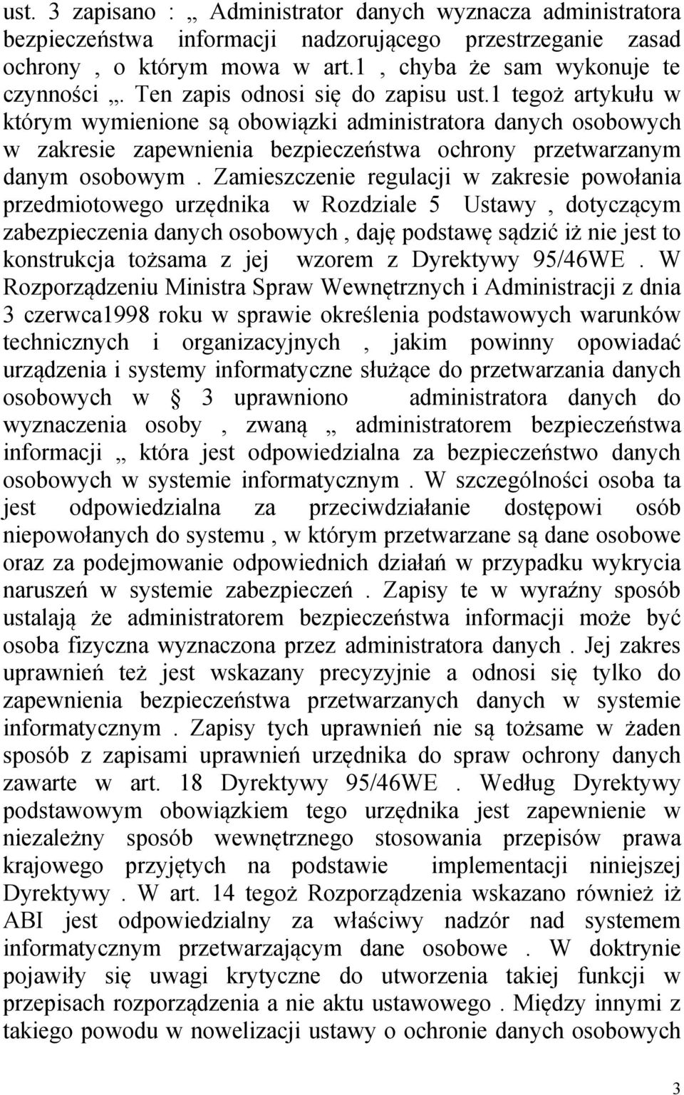 Zamieszczenie regulacji w zakresie powołania przedmiotowego urzędnika w Rozdziale 5 Ustawy, dotyczącym zabezpieczenia danych osobowych, daję podstawę sądzić iż nie jest to konstrukcja tożsama z jej