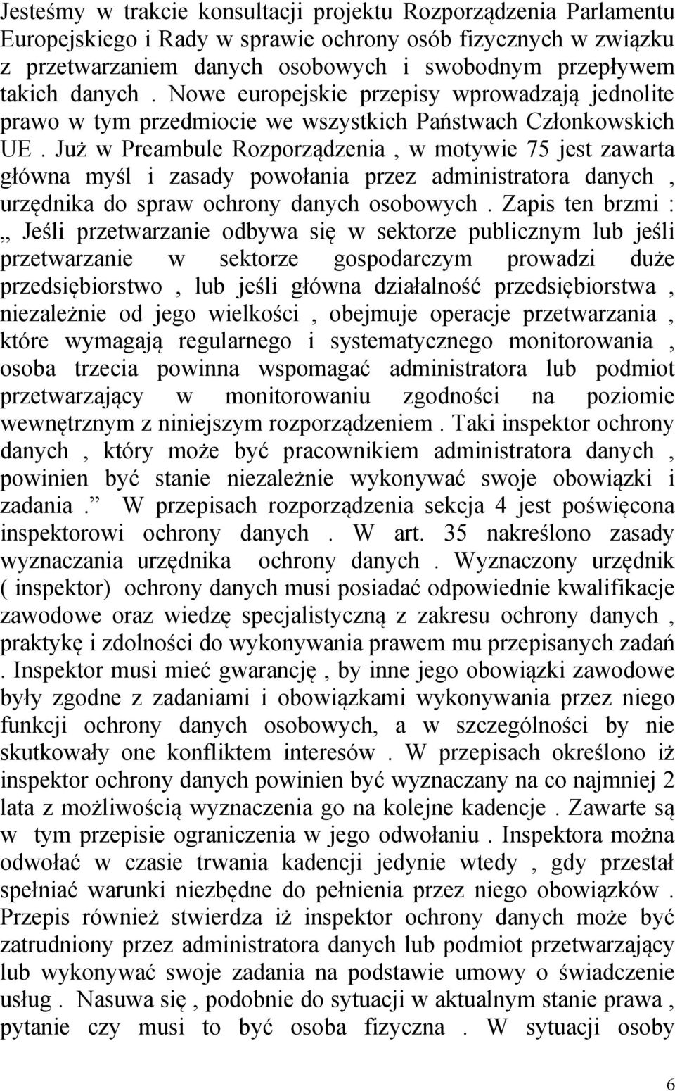 Już w Preambule Rozporządzenia, w motywie 75 jest zawarta główna myśl i zasady powołania przez administratora danych, urzędnika do spraw ochrony danych osobowych.