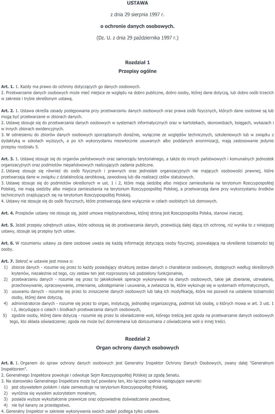 Ustawa określa zasady postępowania przy przetwarzaniu danych osobowych oraz prawa osób fizycznych, których dane osobowe są lub mogą być przetwarzane w zbiorach danych. 2.