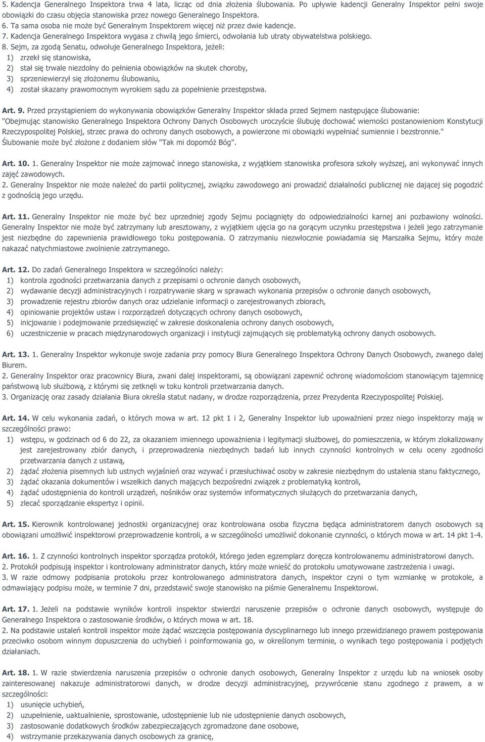 Ta sama osoba nie może być Generalnym Inspektorem więcej niż przez dwie kadencje. 7. Kadencja Generalnego Inspektora wygasa z chwilą jego śmierci, odwołania lub utraty obywatelstwa polskiego. 8.