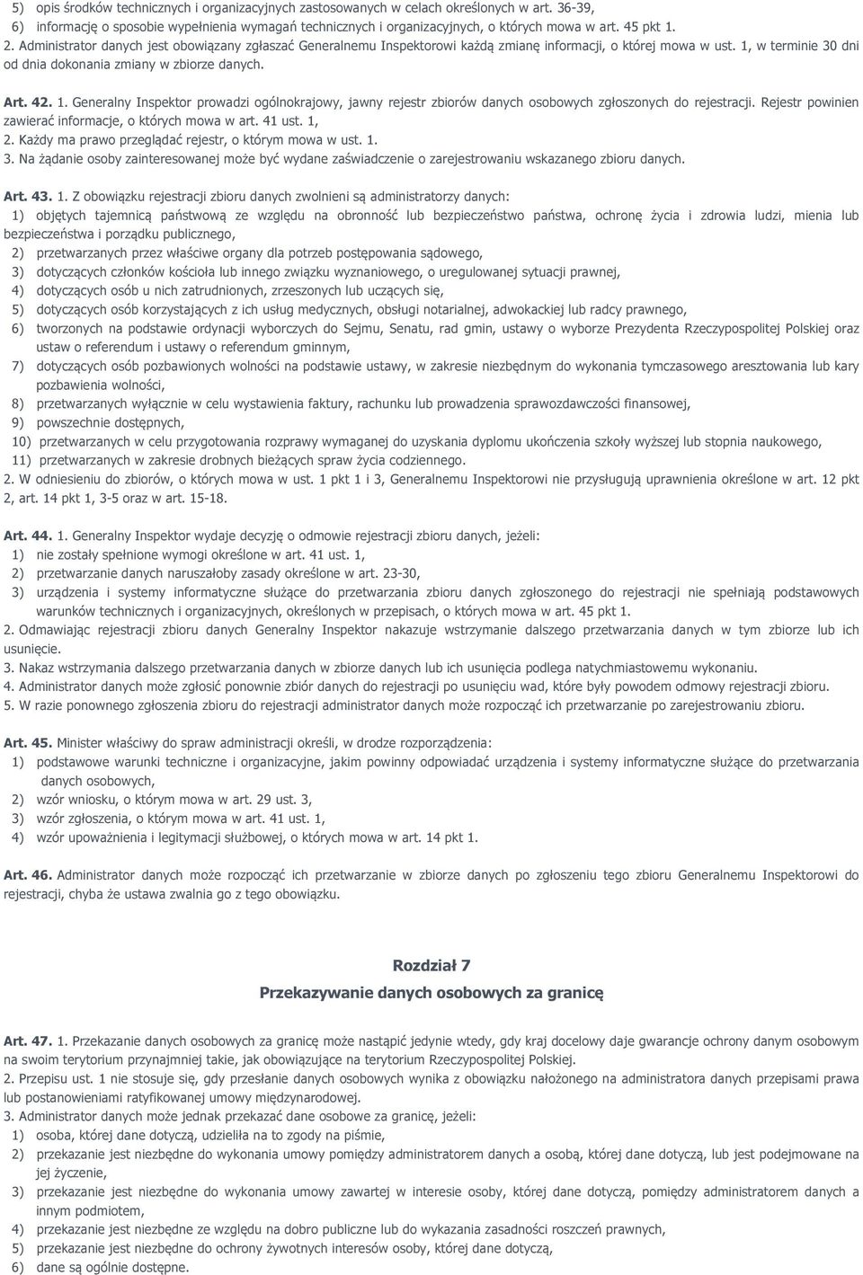 42. 1. Generalny Inspektor prowadzi ogólnokrajowy, jawny rejestr zbiorów danych osobowych zgłoszonych do rejestracji. Rejestr powinien zawierać informacje, o których mowa w art. 41 ust. 1, 2.