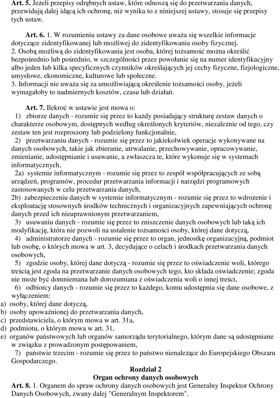 Osobą moŝliwą do zidentyfikowania jest osoba, której toŝsamość moŝna określić bezpośrednio lub pośrednio, w szczególności przez powołanie się na numer identyfikacyjny albo jeden lub kilka