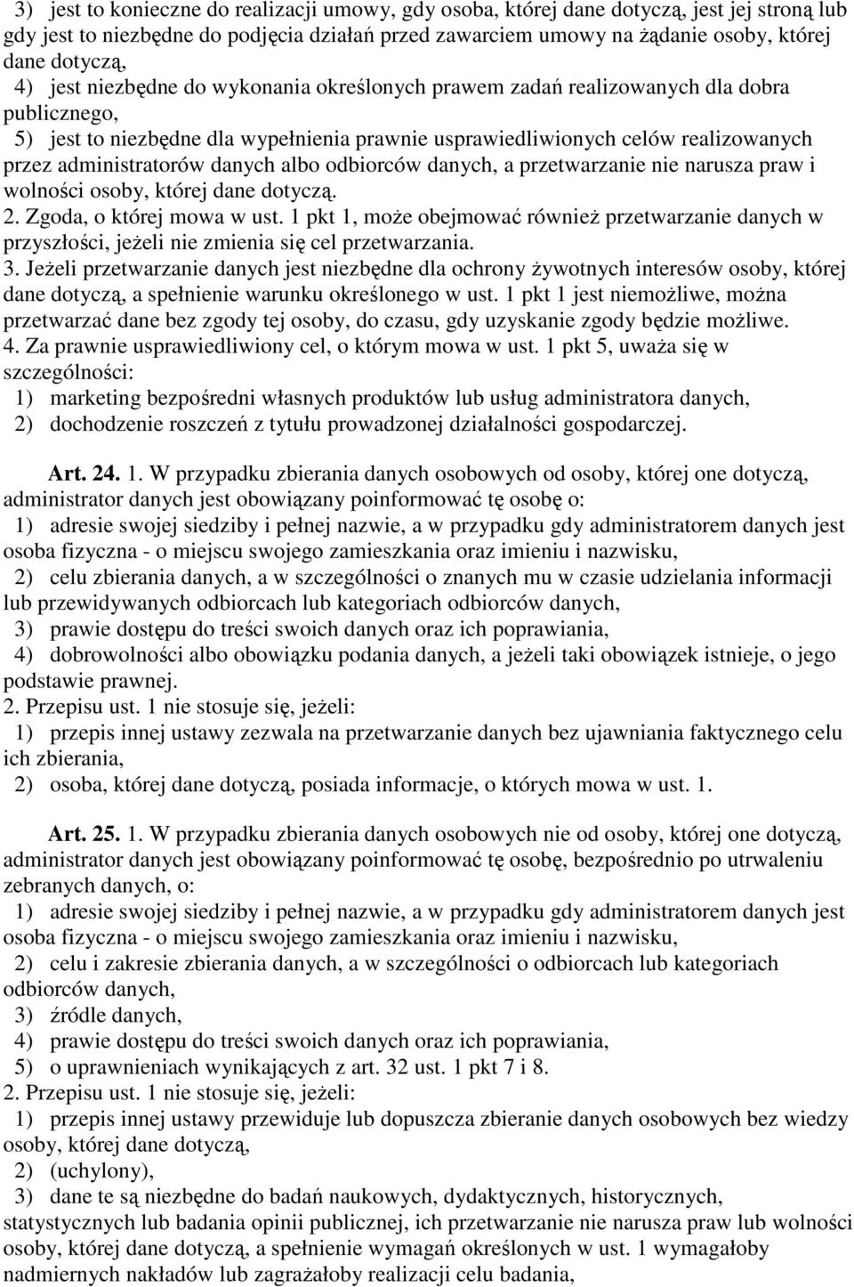 danych albo odbiorców danych, a przetwarzanie nie narusza praw i wolności osoby, której dane dotyczą. 2. Zgoda, o której mowa w ust.