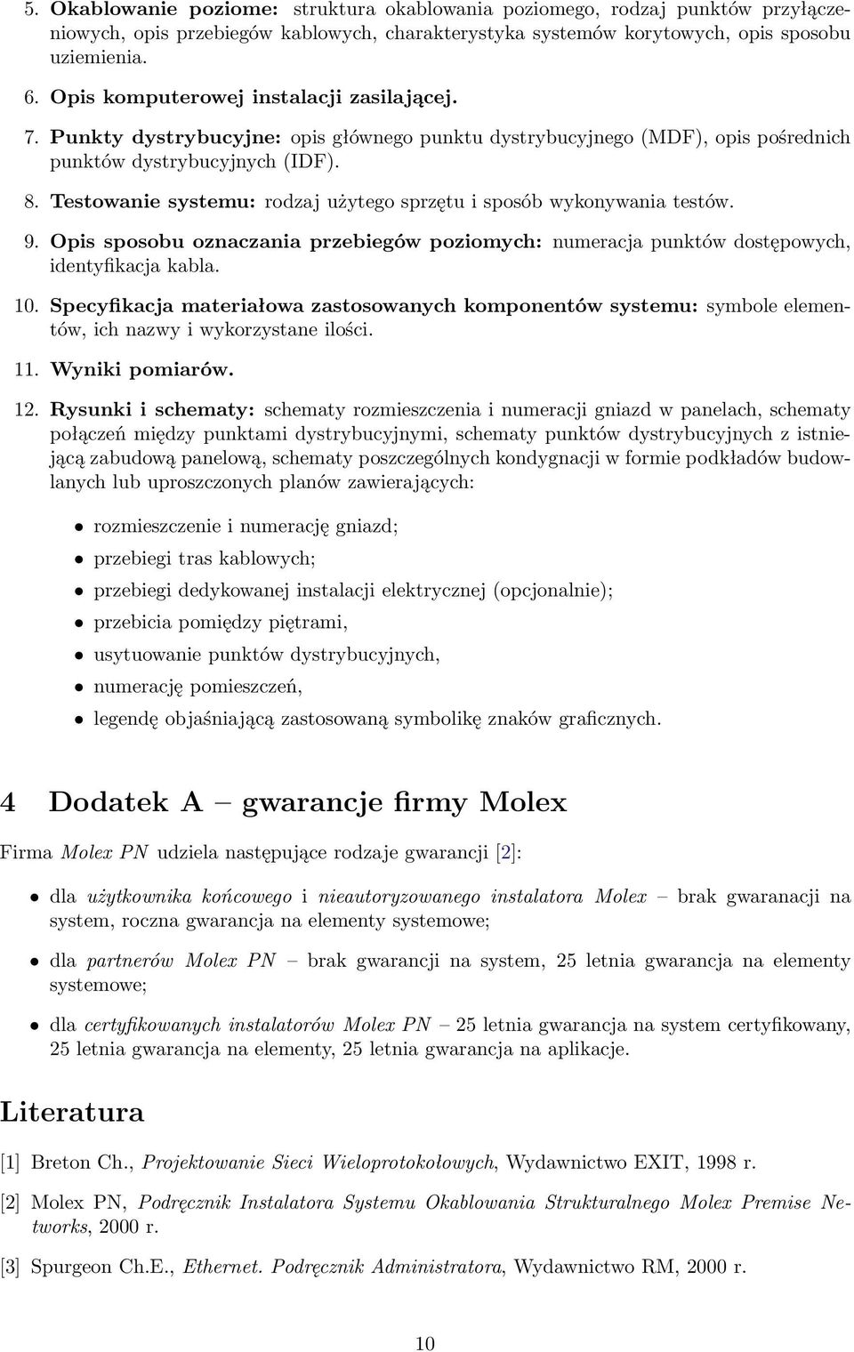 Testowanie systemu: rodzaj użytego sprzętu i sposób wykonywania testów. 9. Opis sposobu oznaczania przebiegów poziomych: numeracja punktów dostępowych, identyfikacja kabla. 10.