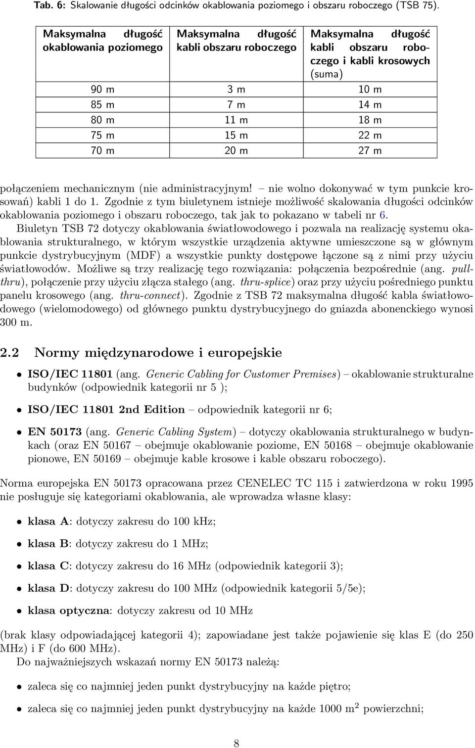 15 m 22 m 70 m 20 m 27 m połączeniem mechanicznym (nie administracyjnym! nie wolno dokonywać w tym punkcie krosowań) kabli 1 do 1.