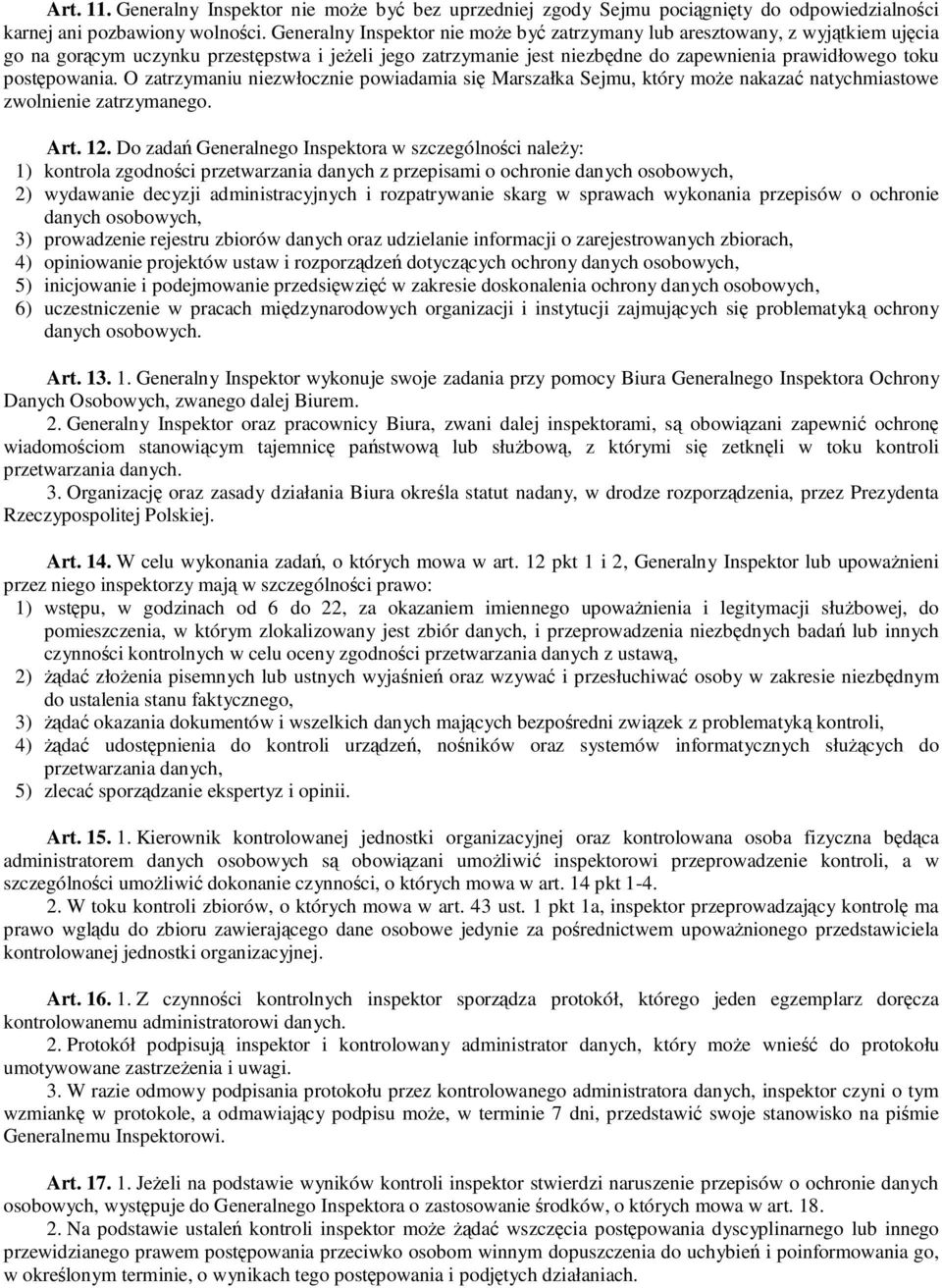 O zatrzymaniu niezwłocznie powiadamia si Marszałka Sejmu, który moe nakaza natychmiastowe zwolnienie zatrzymanego. Art. 12.