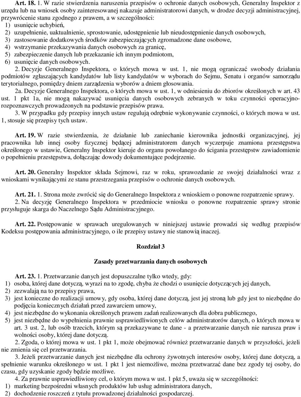 administracyjnej, przywrócenie stanu zgodnego z prawem, a w szczególnoci: 1) usunicie uchybie, 2) uzupełnienie, uaktualnienie, sprostowanie, udostpnienie lub nieudostpnienie danych osobowych, 3)