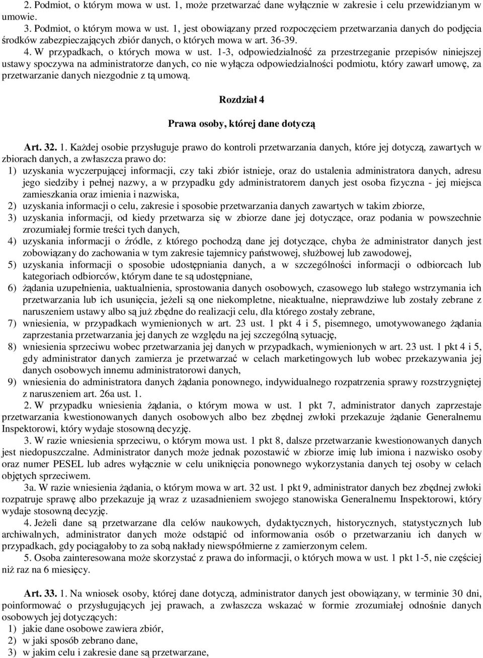 1-3, odpowiedzialno za przestrzeganie przepisów niniejszej ustawy spoczywa na administratorze danych, co nie wyłcza odpowiedzialnoci podmiotu, który zawarł umow, za przetwarzanie danych niezgodnie z