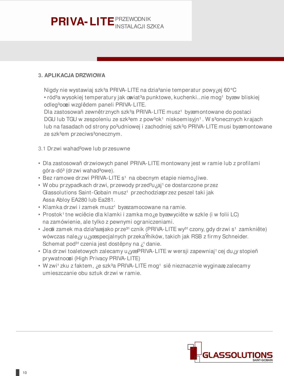 W s³onecznych krajach lub na fasadach od strony po³udniowej i zachodniej szk³o PRIVA-LITE musi byæ montowane ze szk³em przeciws³onecznym. 3.