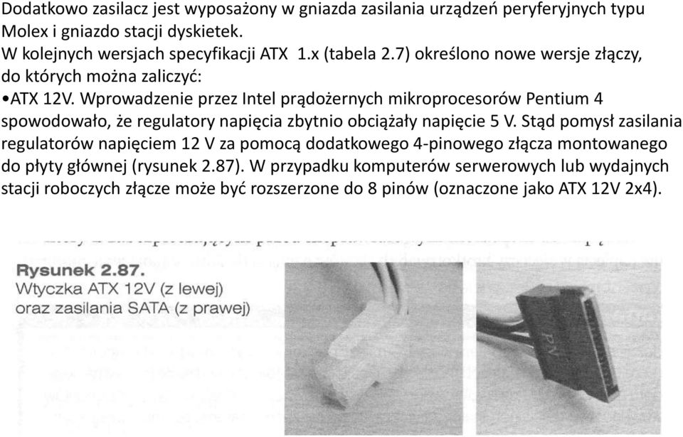 Wprowadzenie przez Intel prądożernych mikroprocesorów Pentium 4 spowodowało, że regulatory napięcia zbytnio obciążały napięcie 5 V.