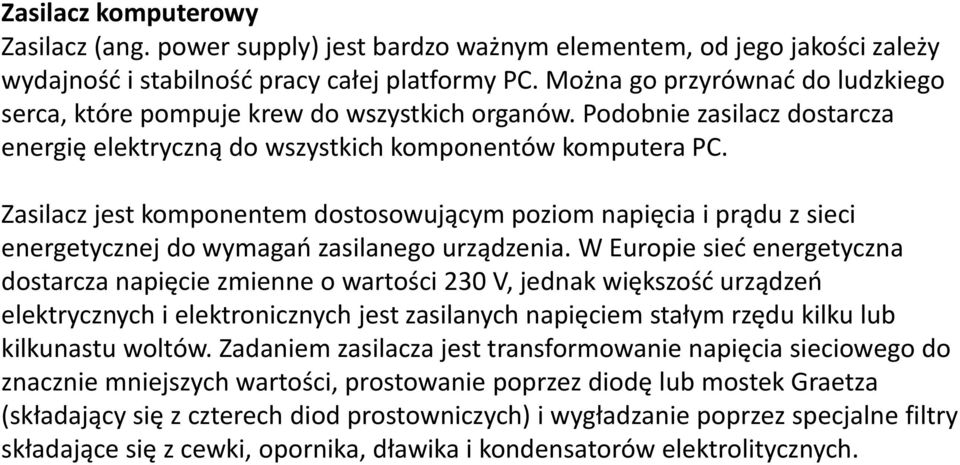 Zasilacz jest komponentem dostosowującym poziom napięcia i prądu z sieci energetycznej do wymagań zasilanego urządzenia.