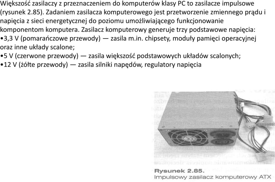 funkcjonowanie komponentom komputera. Zasilacz komputerowy generuje trzy podstawowe napięcia: 3,3 V (pomarańczowe przewody) zasila m.in.