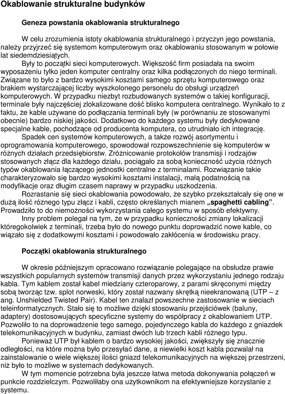 Większość firm posiadała na swoim wyposaŝeniu tylko jeden komputer centralny oraz kilka podłączonych do niego terminali.