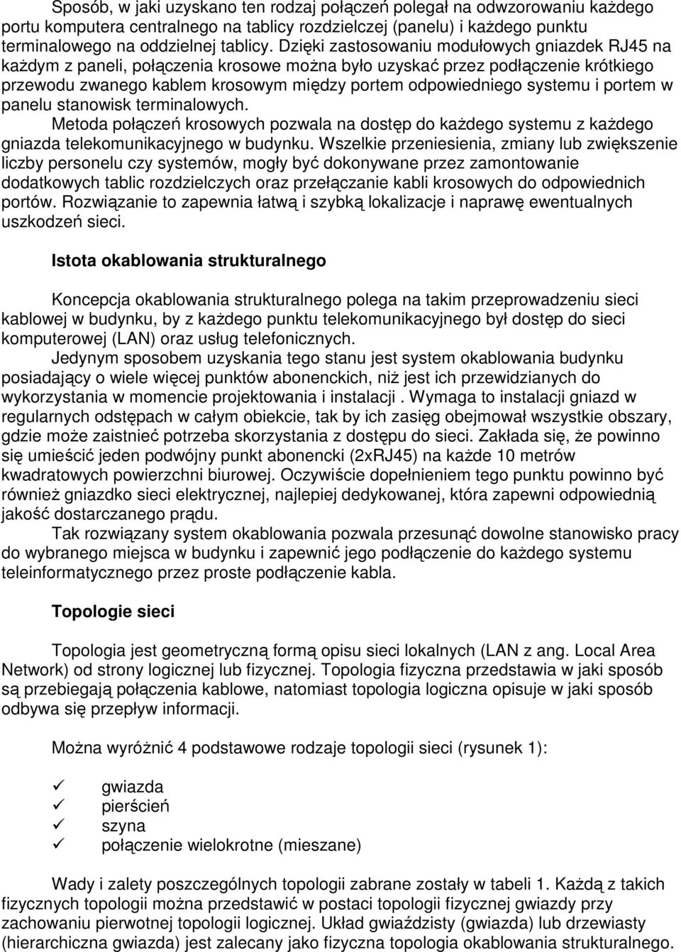 i portem w panelu stanowisk terminalowych. Metoda połączeń krosowych pozwala na dostęp do kaŝdego systemu z kaŝdego gniazda telekomunikacyjnego w budynku.