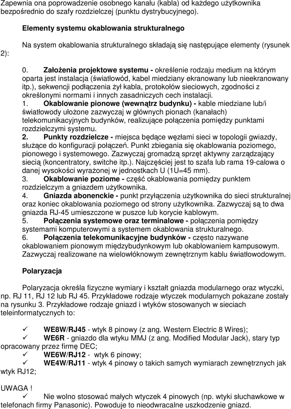 ZałoŜenia projektowe systemu - określenie rodzaju medium na którym oparta jest instalacja (światłowód, kabel miedziany ekranowany lub nieekranowany itp.